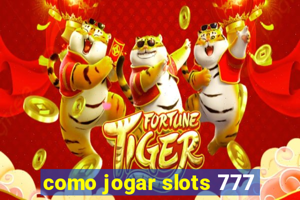 como jogar slots 777